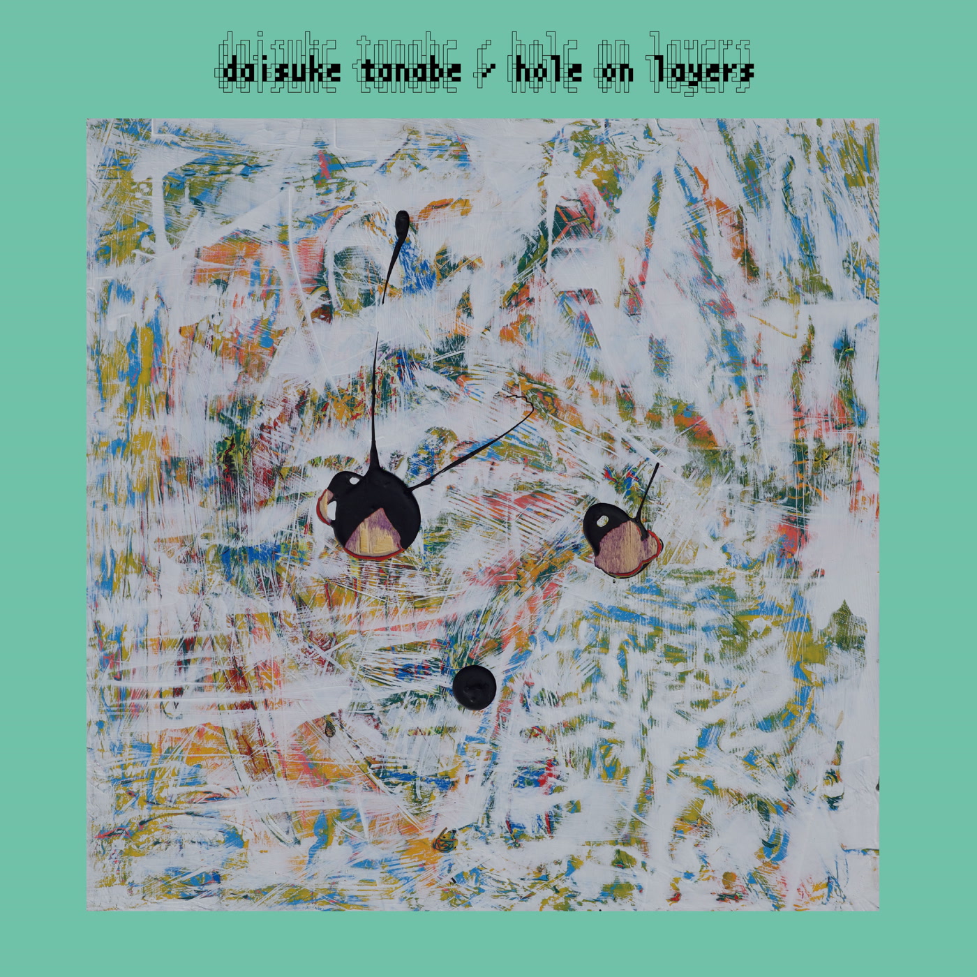 Daisuke Tanabe – Hole on Layers (Borrowed Scenery)
