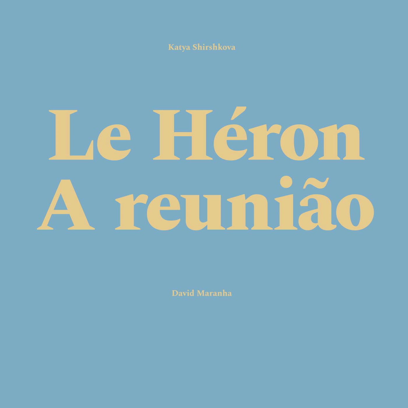 Katya Shirshkova & David Maranha – Le Heron / A Reunião (Stellage)